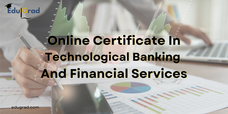Online Certificate In Technological Banking And Financial Services