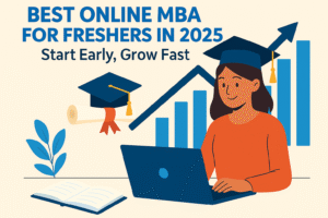 Best Online MBA for Freshers in 2025 – Start Early, Grow Fast