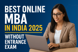 Best Online MBA in India 2025 Without Entrance Exam