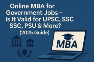 Online MBA for Government Jobs – Is It Valid for UPSC, SSC, PSU & More (2025 Guide)