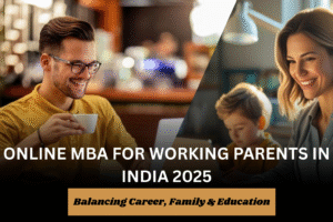ONLINE MBA FOR WORKING PARENTS IN INDIA 2025
