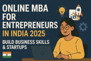 Online MBA for Entrepreneurs in India 2025 – Build Business Skills & Startups