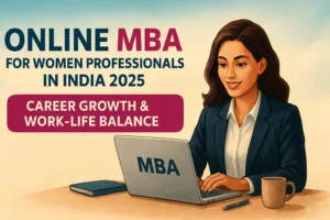 Online MBA for Women Professionals in India 2025 – Career Growth & Work-Life Balance