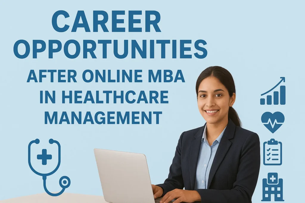 Career Opportunities After Online MBA in Healthcare Management